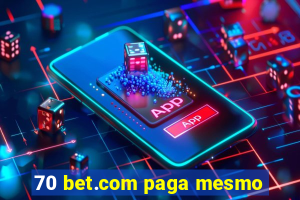 70 bet.com paga mesmo